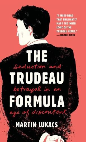 Cover image for The Trudeau Formula - Seduction and Betrayal in an  Age of Discontent