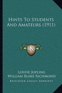 Cover image for Hints to Students and Amateurs (1911)