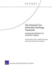 Cover image for The Universal Core Information Exchange Framework: Asssessing it's Implications for Acquisition Programs