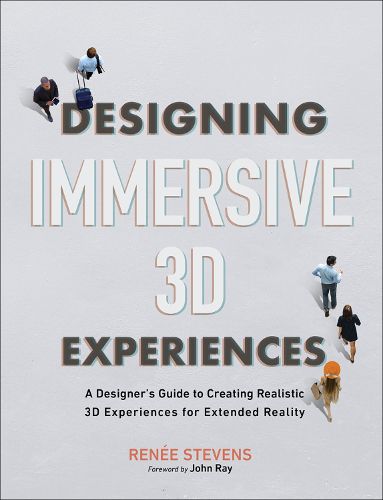 Cover image for Designing Immersive 3D Experiences: A Designer's Guide to Creating Realistic 3D Experiences for Extended Reality