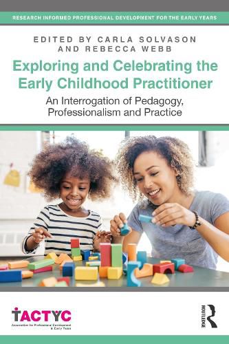 Cover image for Exploring and Celebrating the Early Childhood Practitioner: An Interrogation of Pedagogy, Professionalism and Practice