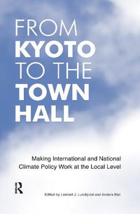 Cover image for From Kyoto to the Town Hall: Making International and National Climate Policy Work at the Local Level