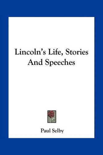 Lincoln's Life, Stories and Speeches