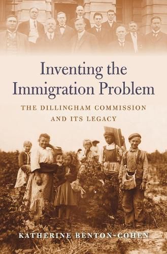 Cover image for Inventing the Immigration Problem: The Dillingham Commission and Its Legacy