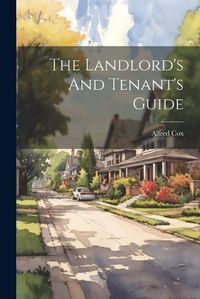 Cover image for The Landlord's And Tenant's Guide