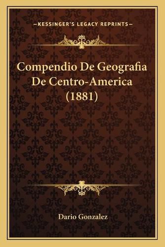 Cover image for Compendio de Geografia de Centro-America (1881)