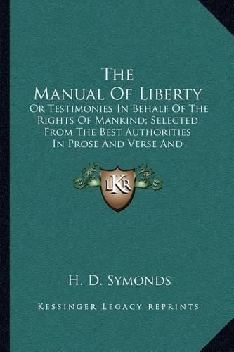 Cover image for The Manual of Liberty: Or Testimonies in Behalf of the Rights of Mankind; Selected from the Best Authorities in Prose and Verse and Methodically Arranged