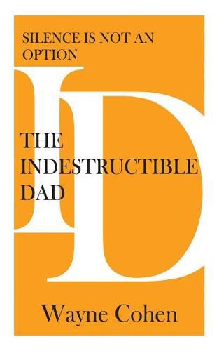 Cover image for The Indestructible Dad: Silence is not an option