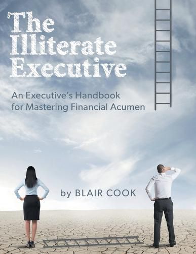 Cover image for The Illiterate Executive: An Executive's Handbook for Mastering Financial Acumen