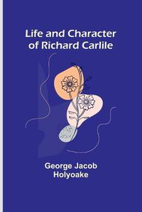 Cover image for Life and Character of Richard Carlile