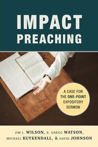 Cover image for Impact Preaching: A Case for the One-Point Expository Sermon