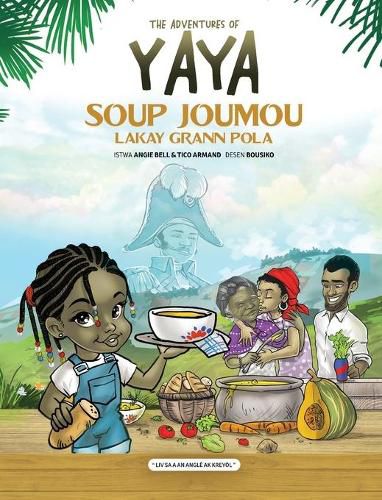 Cover image for The Adventures of Yaya Soup: Soup Joumou Lakay Grann Pola