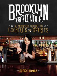 Cover image for The Brooklyn Bartender: A Modern Guide to Cocktails and Spirits