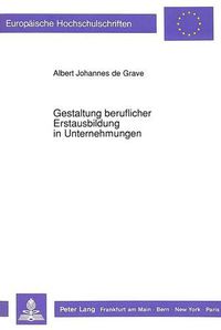 Cover image for Gestaltung Beruflicher Erstausbildung in Unternehmungen: Eine Diskussion Am Beispiel Neuer Technologien in Der Industriellen Produktion