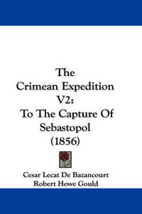 Cover image for The Crimean Expedition V2: To the Capture of Sebastopol (1856)