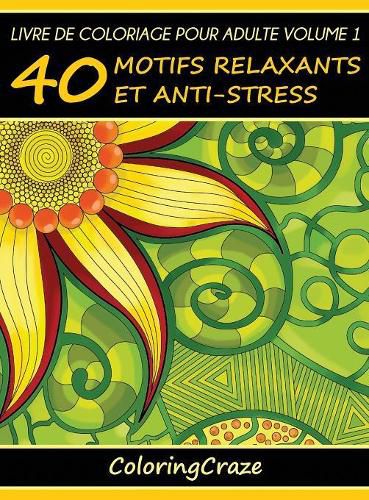 Cover image for Livre de coloriage pour adulte Volume 1: 40 motifs relaxants et anti-stress