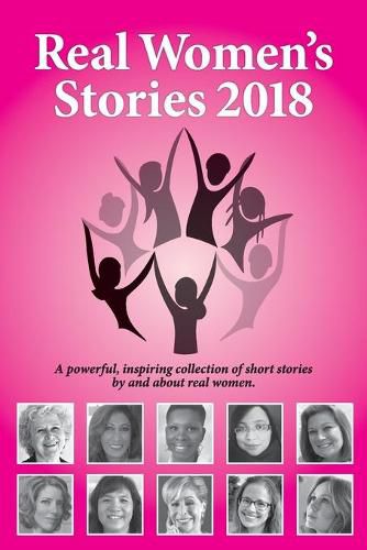 Cover image for Real Women's Stories 2018: A powerful, inspiring collection of short stories by and about real women.