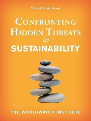 State of the World 2015: Confronting Hidden Threats to Sustainability