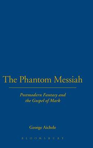 Cover image for The Phantom Messiah: Postmodern Fantasy and the Gospel of Mark