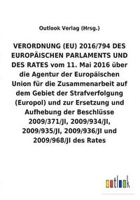 Cover image for VERORDNUNG (EU) 2016/794 uber die Agentur der Europaischen Union fur die Zusammenarbeit auf dem Gebiet der Strafverfolgung (Europol) und zur Ersetzung und Aufhebung diverser Beschlusse