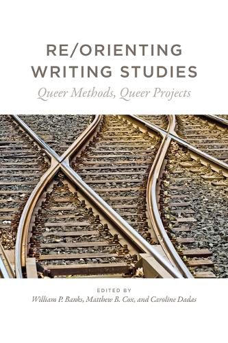 Re/Orienting Writing Studies: Queer Methods, Queer Projects