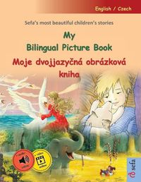 Cover image for My Bilingual Picture Book - Moje dvojjazyčna obrazkova kniha (English / Czech)