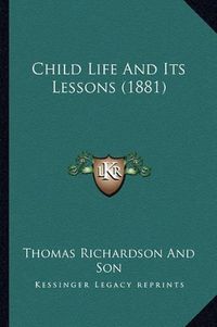 Cover image for Child Life and Its Lessons (1881)