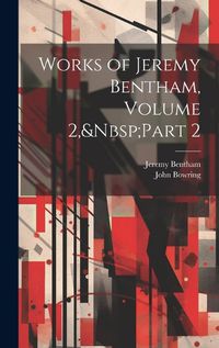 Cover image for Works of Jeremy Bentham, Volume 2, Part 2