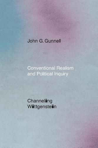 Cover image for Conventional Realism and Political Inquiry: Channeling Wittgenstein