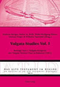 Cover image for Vulgata-Studies Vol. I; Beitrage zum I. Vulgata-Kongress des Vulgata Vereins Chur in Bukarest (2013)