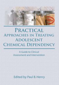 Cover image for Practical Approaches in Treating Adolescent Chemical Dependency: A Guide to Clinical Assessment and Intervention: A Guide to Clinical Assessment and Intervention