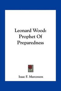 Cover image for Leonard Wood: Prophet of Preparedness