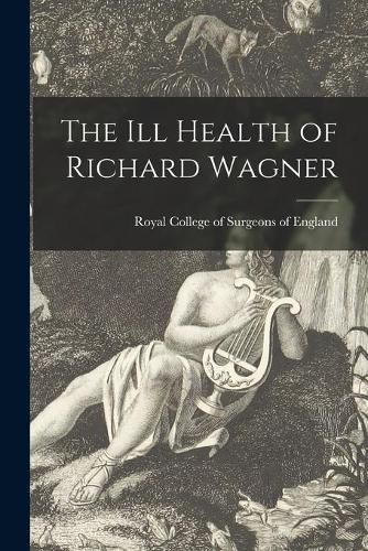 Cover image for The Ill Health of Richard Wagner