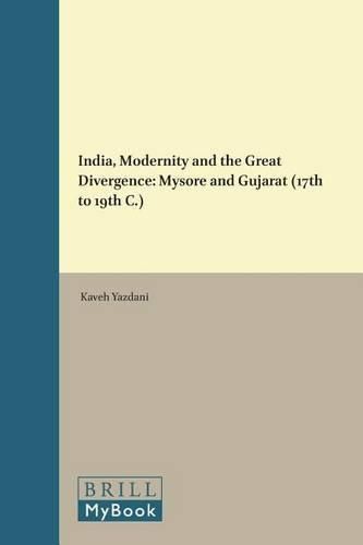 Cover image for India, Modernity and the Great Divergence: Mysore and Gujarat (17th to 19th C.)