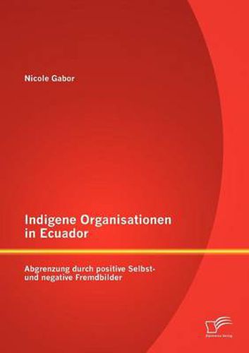 Cover image for Indigene Organisationen in Ecuador: Abgrenzung durch positive Selbst- und negative Fremdbilder