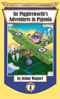 Cover image for Sir Pigglesworth's Adventures in Pigonia: The Story of Sir Pigglesworth as a Young Piglet, with Pirate Battles! (Toddler-Level Violence) [Illustrated Chapter Book for Children Ages 6-10]