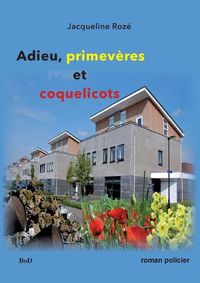 Cover image for Adieu primeveres et coquelicots