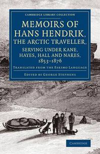 Cover image for Memoirs of Hans Hendrik, the Arctic Traveller, Serving under Kane, Hayes, Hall and Nares, 1853-1876: Translated from the Eskimo Language