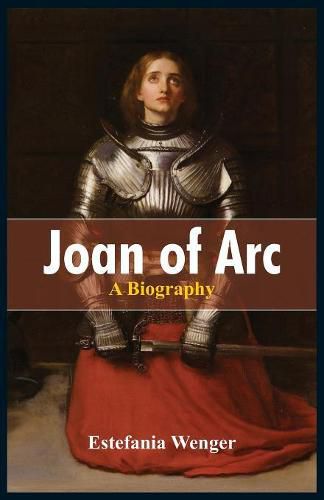 Joan of Arc: A Biography