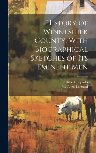 Cover image for History of Winneshiek County, With Biographical Sketches of its Eminent Men