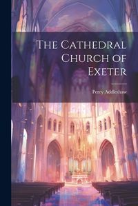 Cover image for The Cathedral Church of Exeter