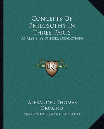 Cover image for Concepts of Philosophy in Three Parts: Analysis, Synthesis, Deductions