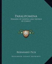 Cover image for Paralipomena: Remains of Gospels and Sayings of Christ