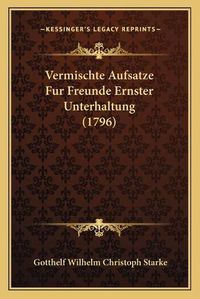 Cover image for Vermischte Aufsatze Fur Freunde Ernster Unterhaltung (1796)