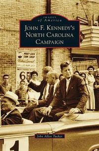 Cover image for John F. Kennedy's North Carolina Campaign