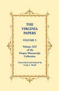 Cover image for The Virginia Papers, Volume 5, Volume 5zz of the Draper Manuscript Collection