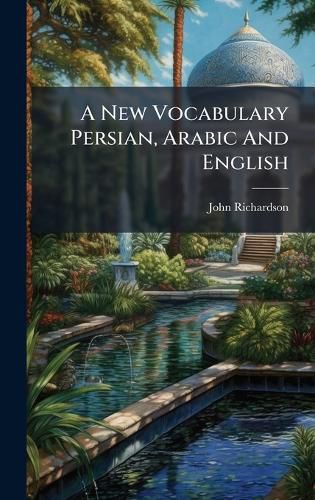 Cover image for A New Vocabulary Persian, Arabic And English