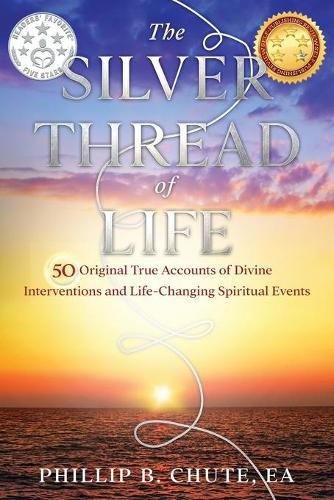 Cover image for The Silver Thread of Life: 50 Original True Accounts of Divine Interventions and Life-Changing Spiritual Events
