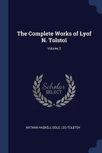 Cover image for The Complete Works of Lyof N. Tolstoï¿½; Volume 3