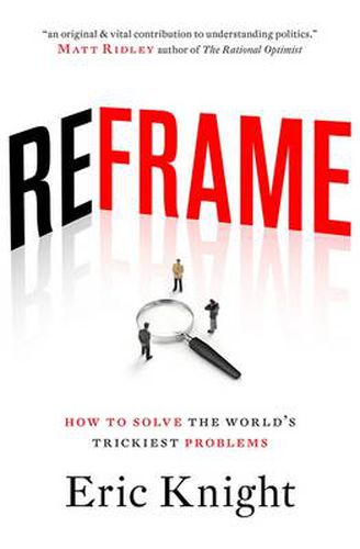 Reframe: How to solve the world's trickiest problems